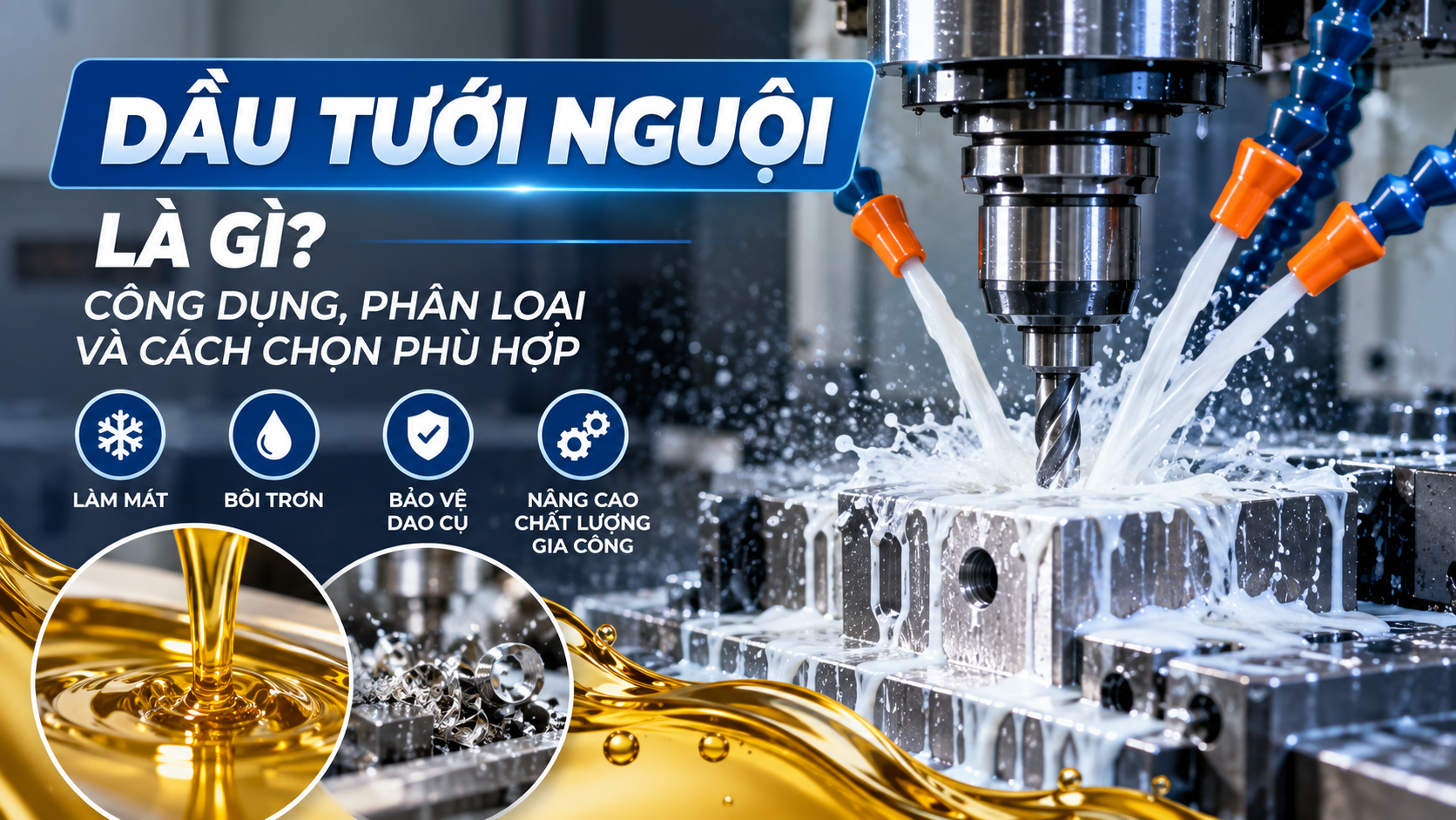 Dầu tưới nguội dùng trong gia công CNC giúp làm mát và bôi trơn