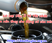 10 loại Dầu Ô Tô Tốt Nhất bạn nên thay cho động cơ của mình