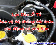 Lọc Dầu Ô Tô bảo vệ hệ thống bôi trơn cho động cơ của bạn