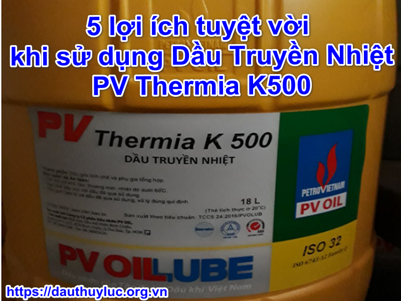 5 lợi ích tuyệt vời khi sử dụng Dầu Truyền Nhiệt PV Thermia K500