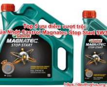Top 5 ưu điểm vượt trội của Nhớt Castrol Magnatec Stop Start 5W30