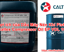 5 lợi ích của Dầu Máy Nén Khí Piston Caltex Compressor Oil EP VDL 100