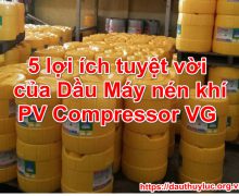 5 lợi ích tuyệt vời của Dầu Máy nén khí PV Compressor VG