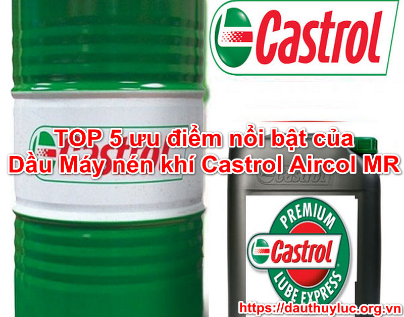 Dưới đây là Top 5 ưu điểm nổi bật khi sử dụng dầu máy nén khí Castrol Aircol  MR: