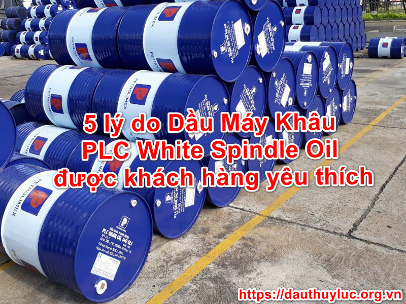 5 Lí do Dầu Máy Khâu PLC White Spindle Oil được khách hàng yêu thích