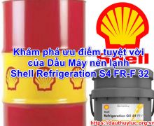 Khám phá ưu điểm tuyệt vời của Dầu Máy nén lạnh Shell Refrigeration S4 FR-F 32