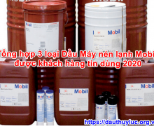 Tổng hợp 3 loại Dầu Máy nén lạnh Mobil được khách hàng tin dùng 2020