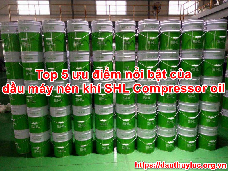 Top 5 Ưu điểm nổi bật của dầu máy nén khí SHL Compressor Oil