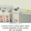 Cách Thay Dầu Máy Hút Chân Không Đơn giản