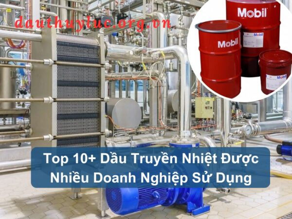 Top 10+ Dầu Truyền Nhiệt Được Nhiều Doanh Nghiệp Sử Dụng