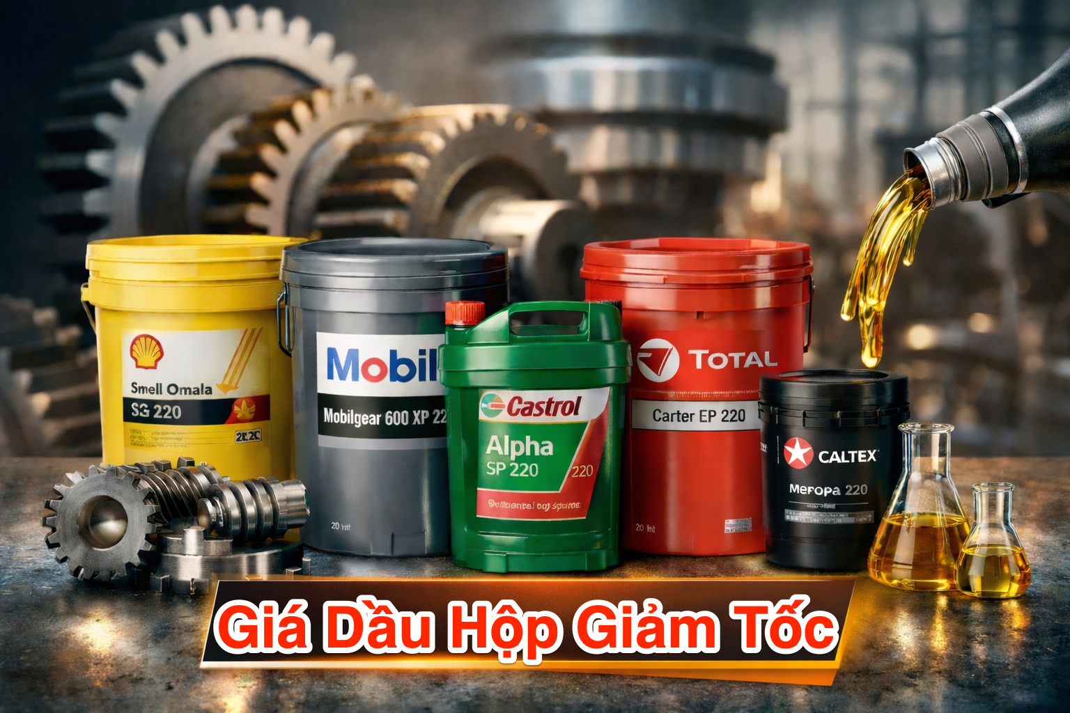 Dầu Hộp Giảm Tốc Loại Nào Tốt? Bảng Giá Mới 6/2026