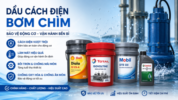 Dầu Cách Điện Bơm Chìm Là Gì? Báo Giá Mới Nhất [ppdate]