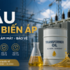 Dầu máy biến áp: Bảng giá mới nhất, phân loại và tiêu chuẩn kỹ thuật