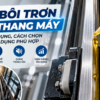 Dầu Bôi Trơn Ray Thang Máy Là Gì? Công Dụng & Cách Chọn