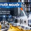 Dầu Tưới Nguội Là Gì? Công Dụng, Phân Loại Và Cách Chọn Phù Hợp